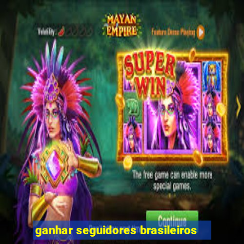 ganhar seguidores brasileiros